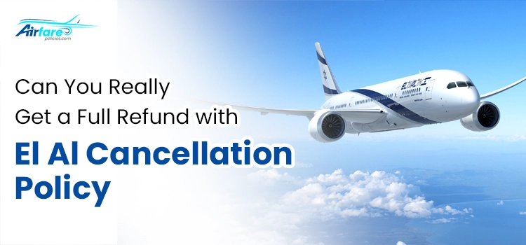 Can You Really Get a Full Refund with El Al Cancellation Policy