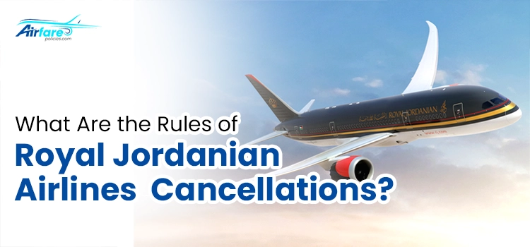 What Are the Rules of Royal Jordanian Airlines Cancellations