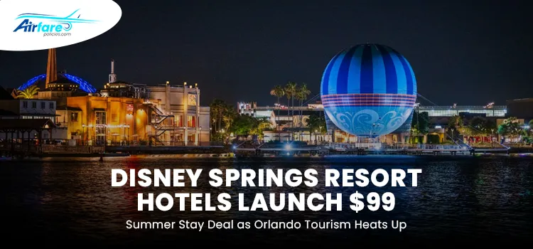 Exclusive $99 Summer Hotel Deals Arrive at Disney Springs Resort Area