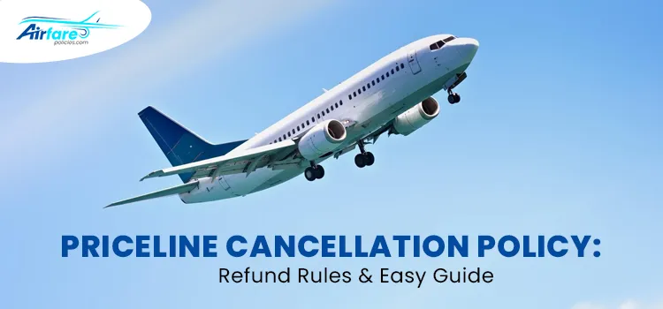 Priceline Cancellation Policy Refund Rules & Easy Guide